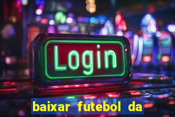 baixar futebol da hora 3.7 atualizado